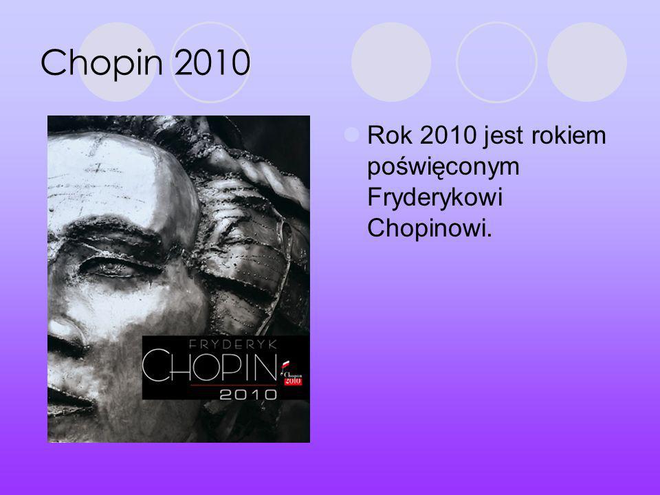 Chopin 2010 Rok 2010 jest rokiem poświęconym Fryderykowi Chopinowi.