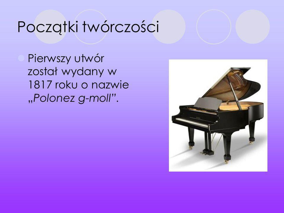 Początki twórczości Pierwszy utwór został wydany w 1817 roku o nazwie „Polonez g-moll .