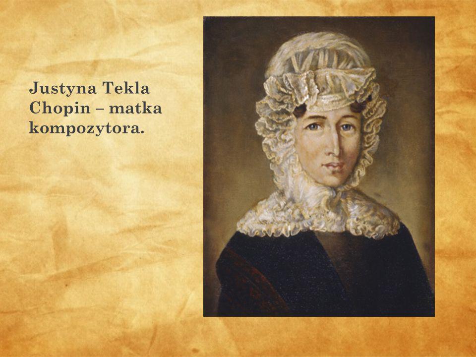 Justyna Tekla Chopin – matka kompozytora.