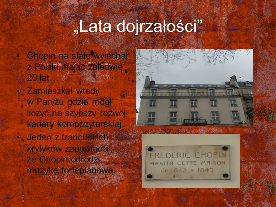 „Lata dojrzałości Chopin na stałe wyjechał z Polski mając zaledwie 20 lat.
