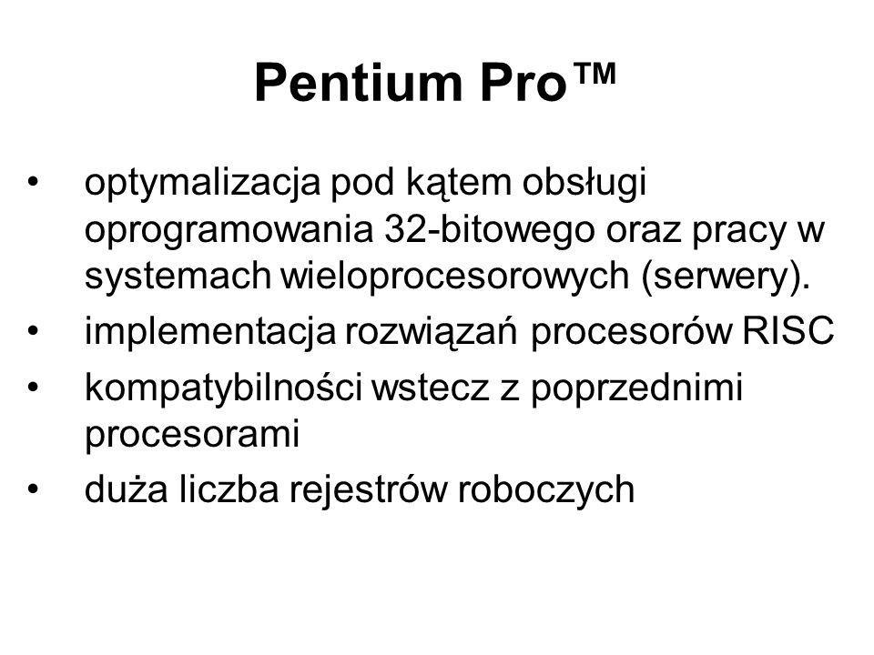 Pentium Pro™ optymalizacja pod kątem obsługi oprogramowania 32-bitowego oraz pracy w systemach wieloprocesorowych (serwery).