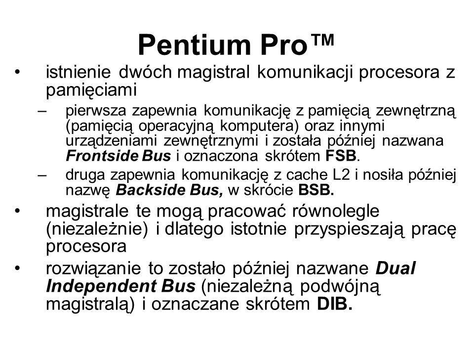 Pentium Pro™ istnienie dwóch magistral komunikacji procesora z pamięciami.