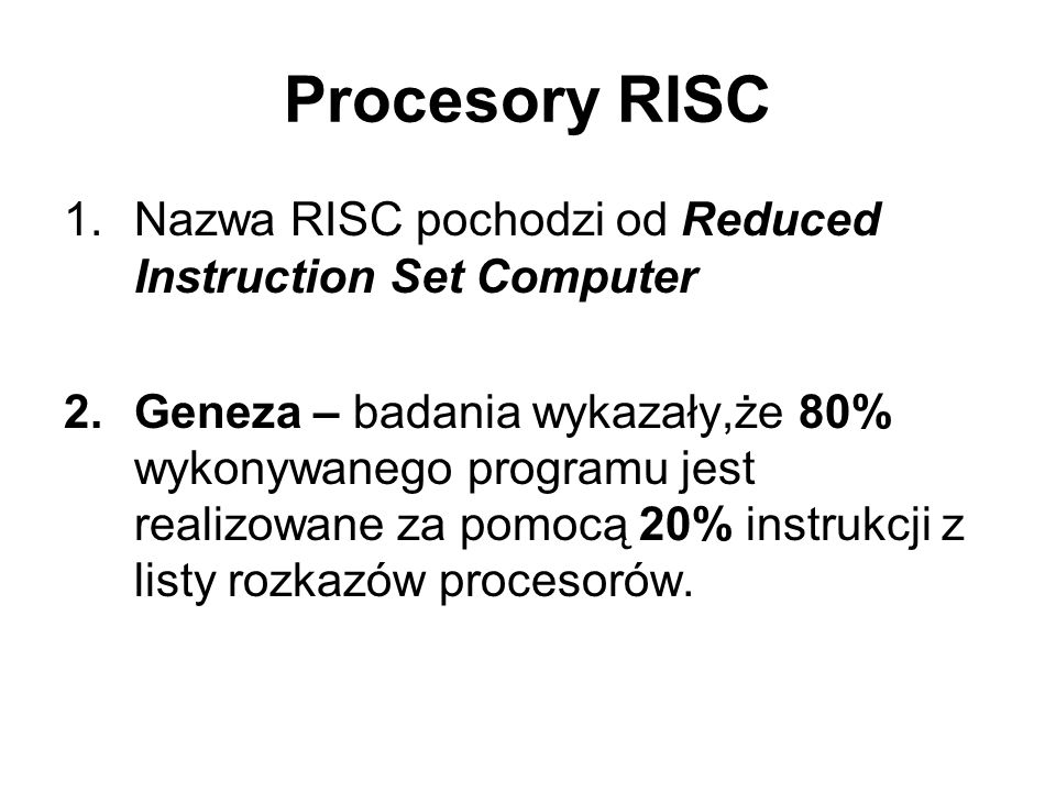 Procesory RISC Nazwa RISC pochodzi od Reduced Instruction Set Computer