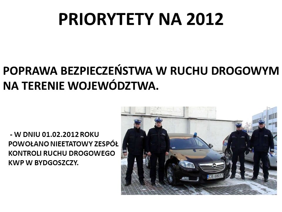 PRIORYTETY NA 2012 POPRAWA BEZPIECZEŃSTWA W RUCHU DROGOWYM NA TERENIE WOJEWÓDZTWA. - W DNIU ROKU.