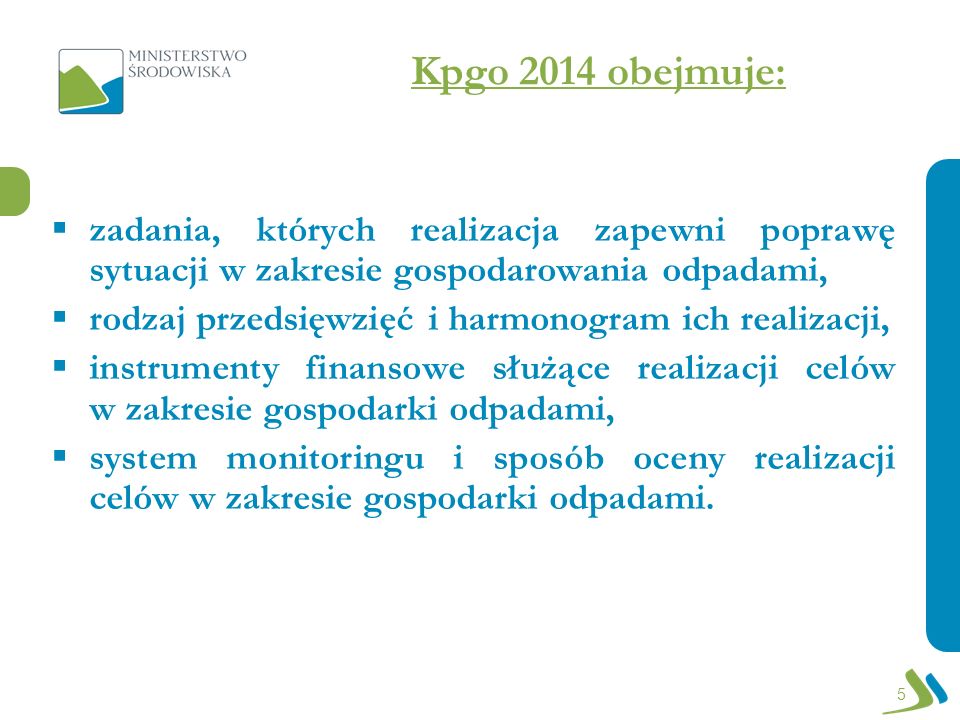 Kpgo 2014 obejmuje: zadania, których realizacja zapewni poprawę sytuacji w zakresie gospodarowania odpadami,