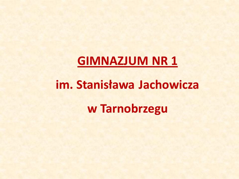 GIMNAZJUM NR 1 im. Stanisława Jachowicza w Tarnobrzegu