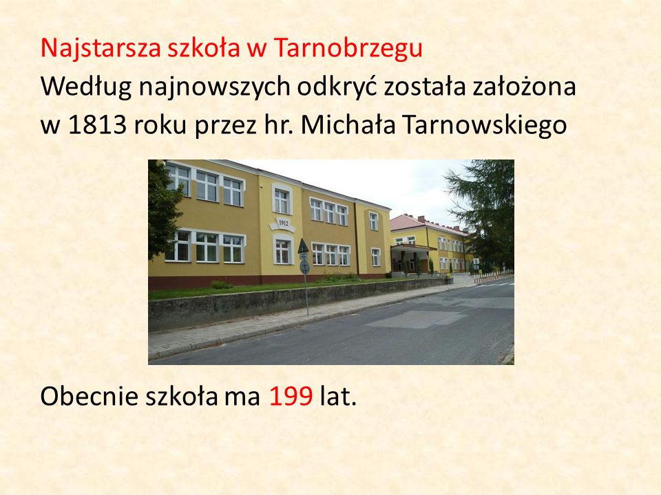 Najstarsza szkoła w Tarnobrzegu Według najnowszych odkryć została założona w 1813 roku przez hr.