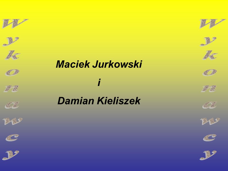 Maciek Jurkowski i Damian Kieliszek Wykonawcy Wykonawcy