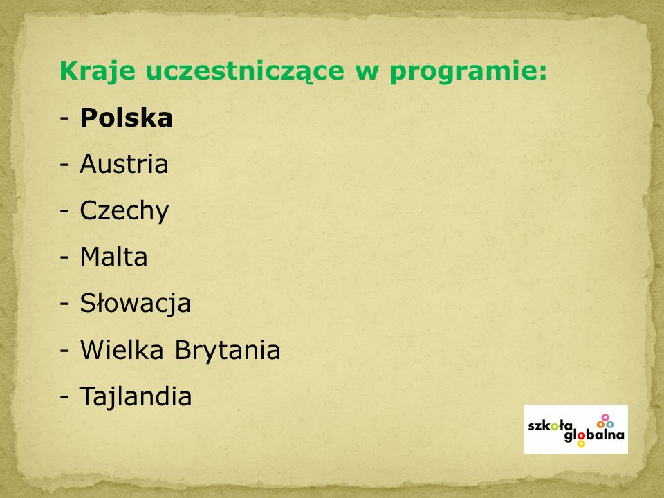 Kraje uczestniczące w programie: - Polska - Austria - Czechy - Malta - Słowacja - Wielka Brytania - Tajlandia
