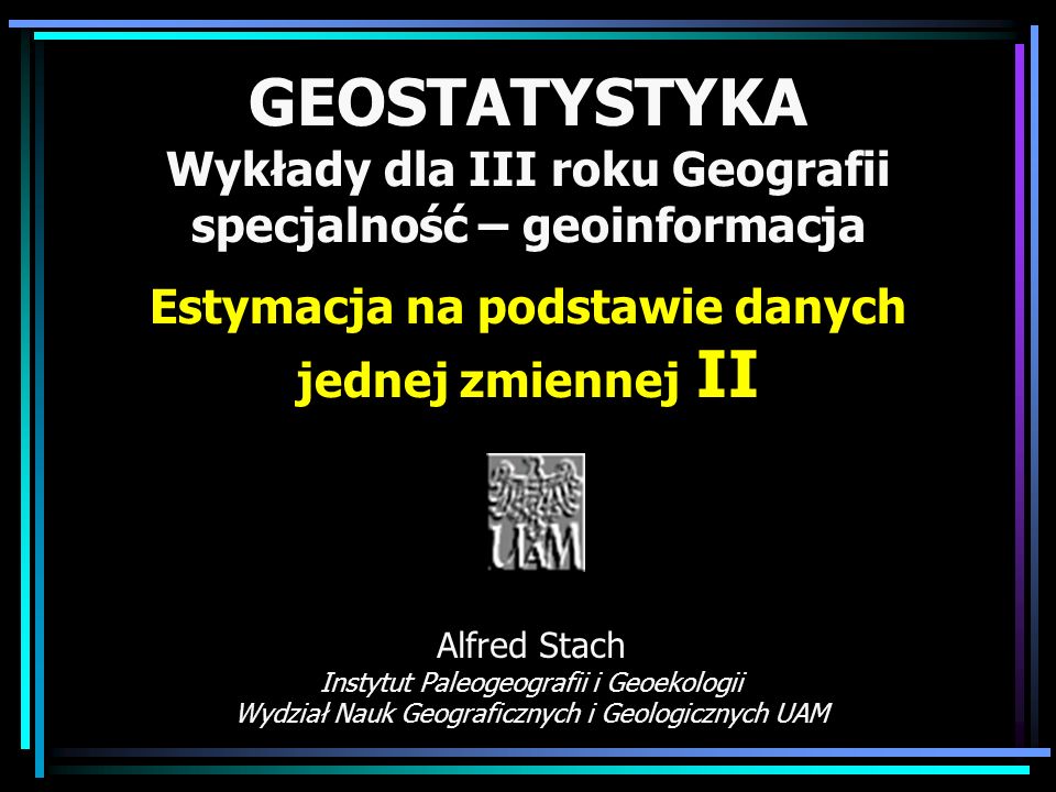 GEOSTATYSTYKA Wykłady dla III roku Geografii specjalność – geoinformacja Estymacja na podstawie danych jednej zmiennej II