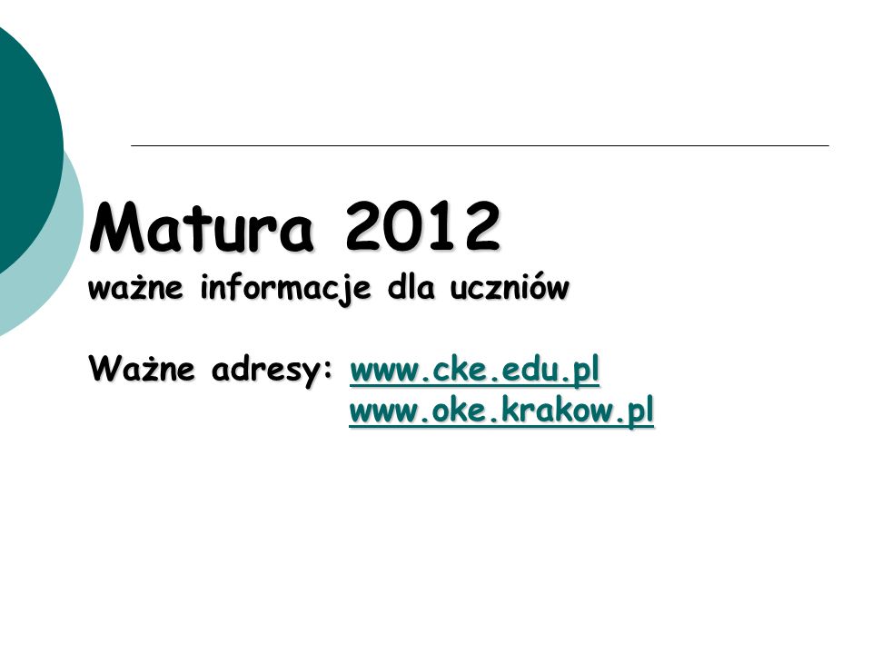 Matura 2012 ważne informacje dla uczniów Ważne adresy: www. cke. edu