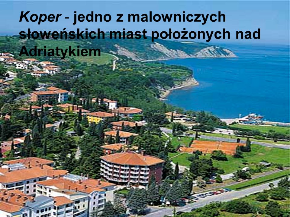 Koper - jedno z malowniczych słoweńskich miast położonych nad Adriatykiem
