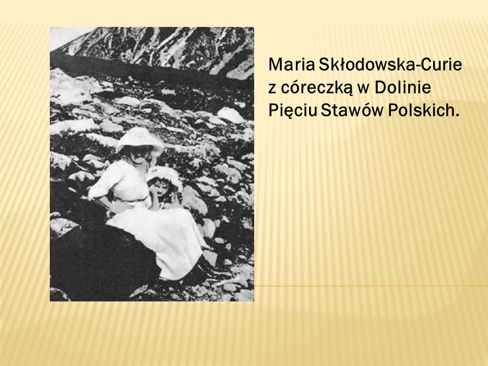 Maria Skłodowska-Curie z córeczką w Dolinie Pięciu Stawów Polskich.