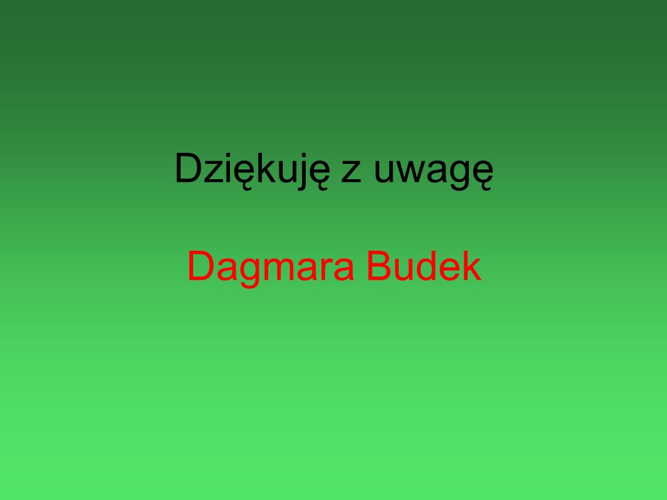 Dziękuję z uwagę Dagmara Budek