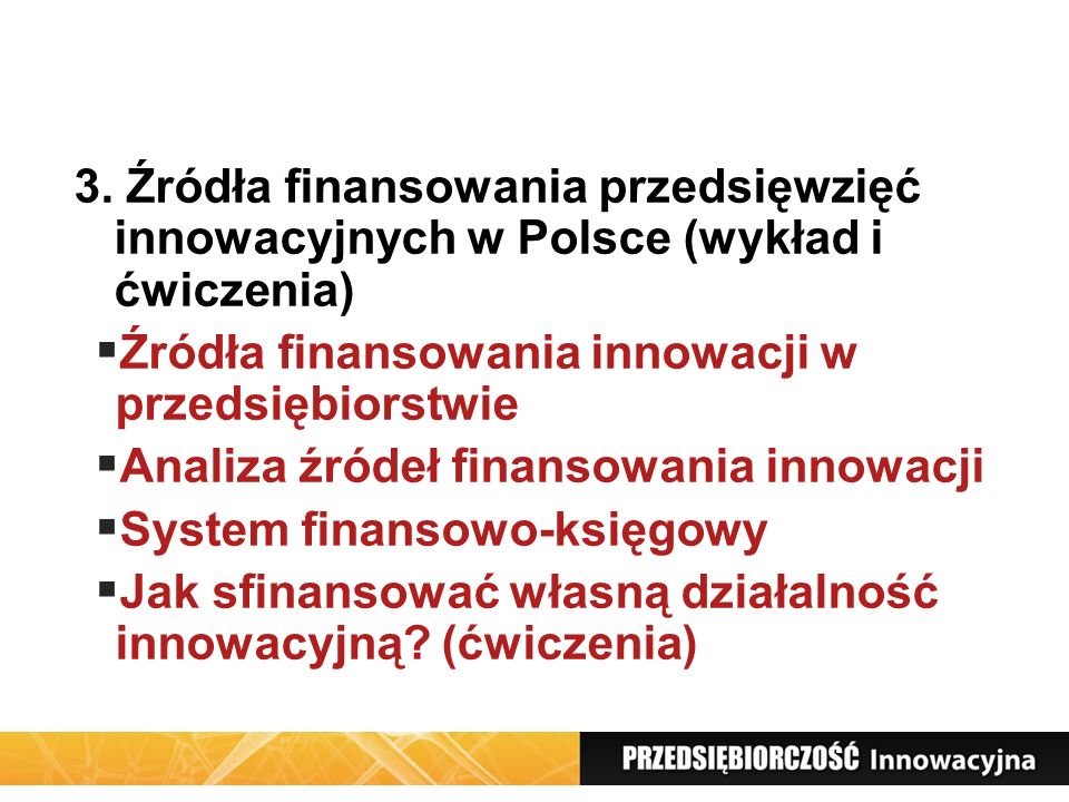 3. Źródła finansowania przedsięwzięć innowacyjnych w Polsce (wykład i ćwiczenia)