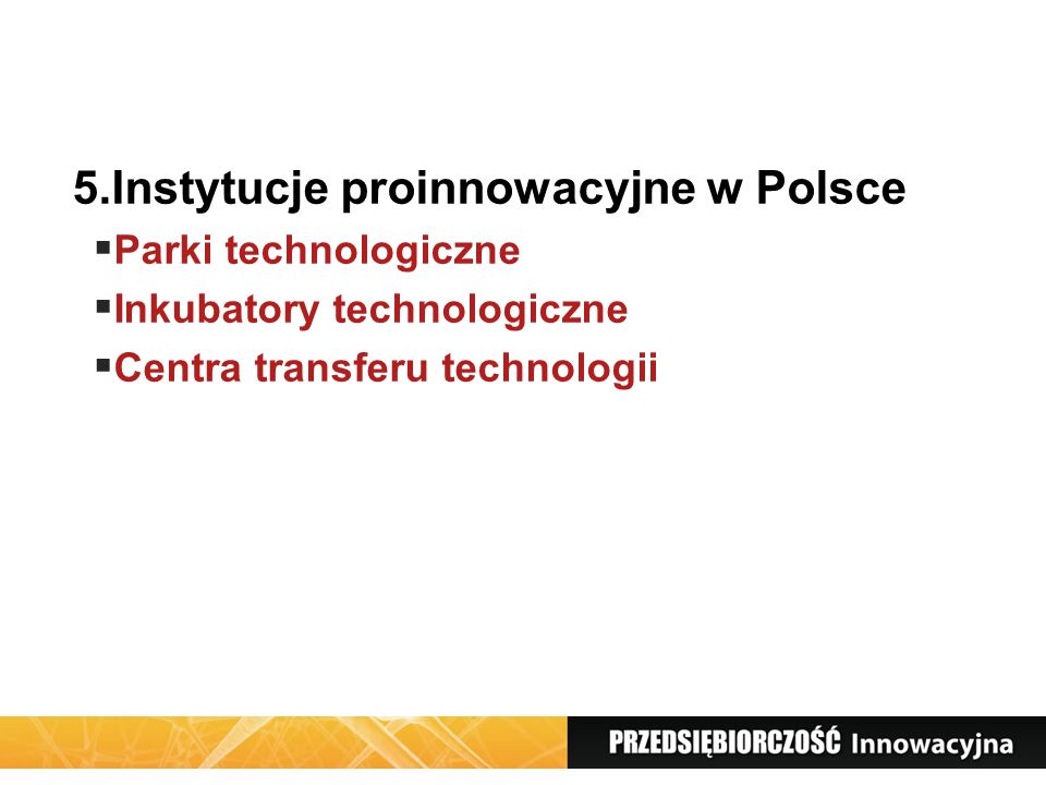 5.Instytucje proinnowacyjne w Polsce