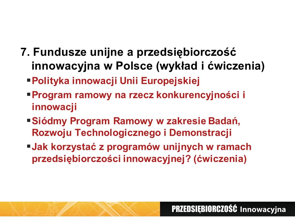 7. Fundusze unijne a przedsiębiorczość innowacyjna w Polsce (wykład i ćwiczenia)