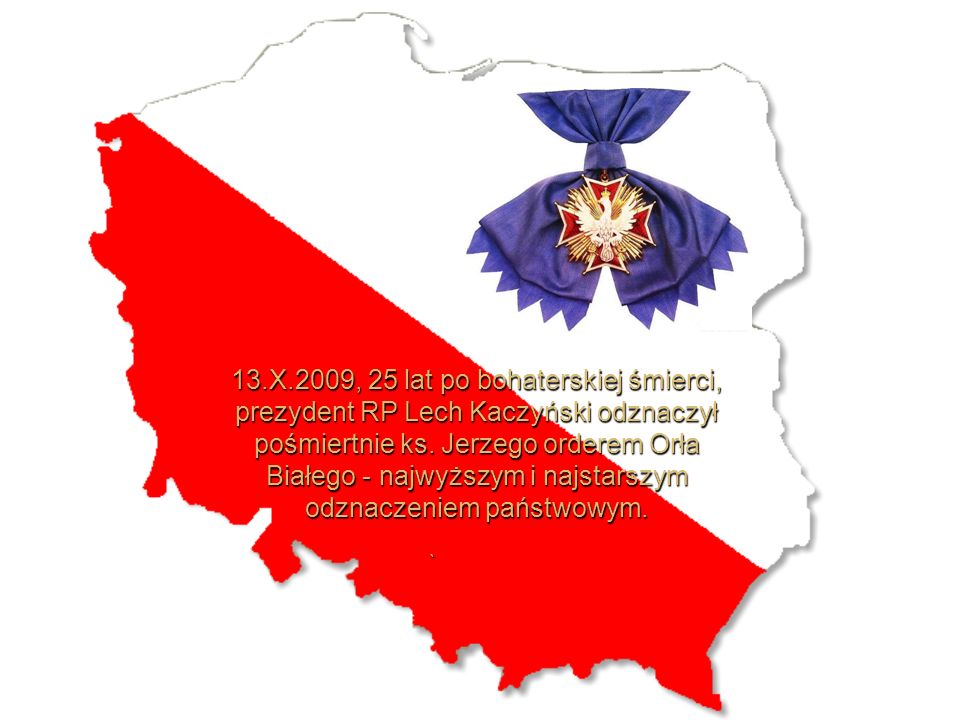 13.X.2009, 25 lat po bohaterskiej śmierci, prezydent RP Lech Kaczyński odznaczył pośmiertnie ks.
