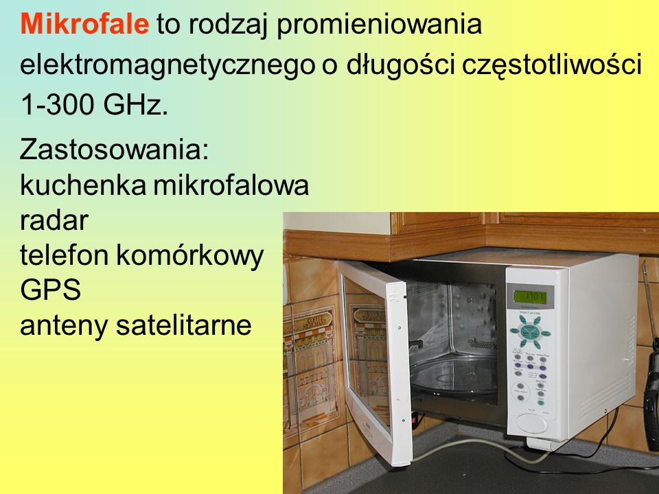 Mikrofale to rodzaj promieniowania elektromagnetycznego o długości częstotliwości GHz.