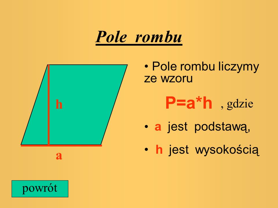 Pole rombu P=a*h h a Pole rombu liczymy ze wzoru , gdzie