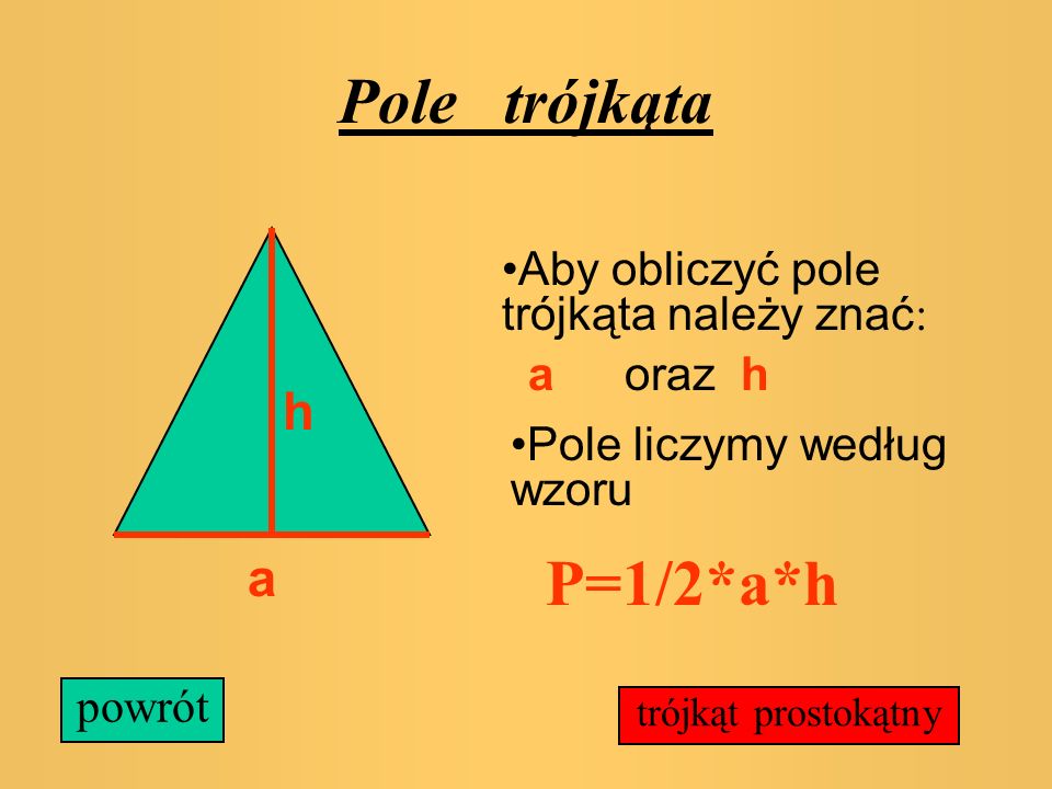 Pole trójkąta P=1/2*a*h a Aby obliczyć pole trójkąta należy znać: a