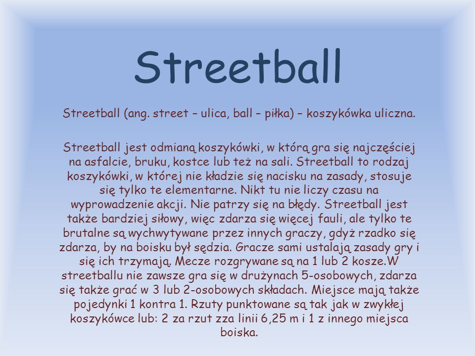 Streetball (ang. street – ulica, ball – piłka) – koszykówka uliczna.