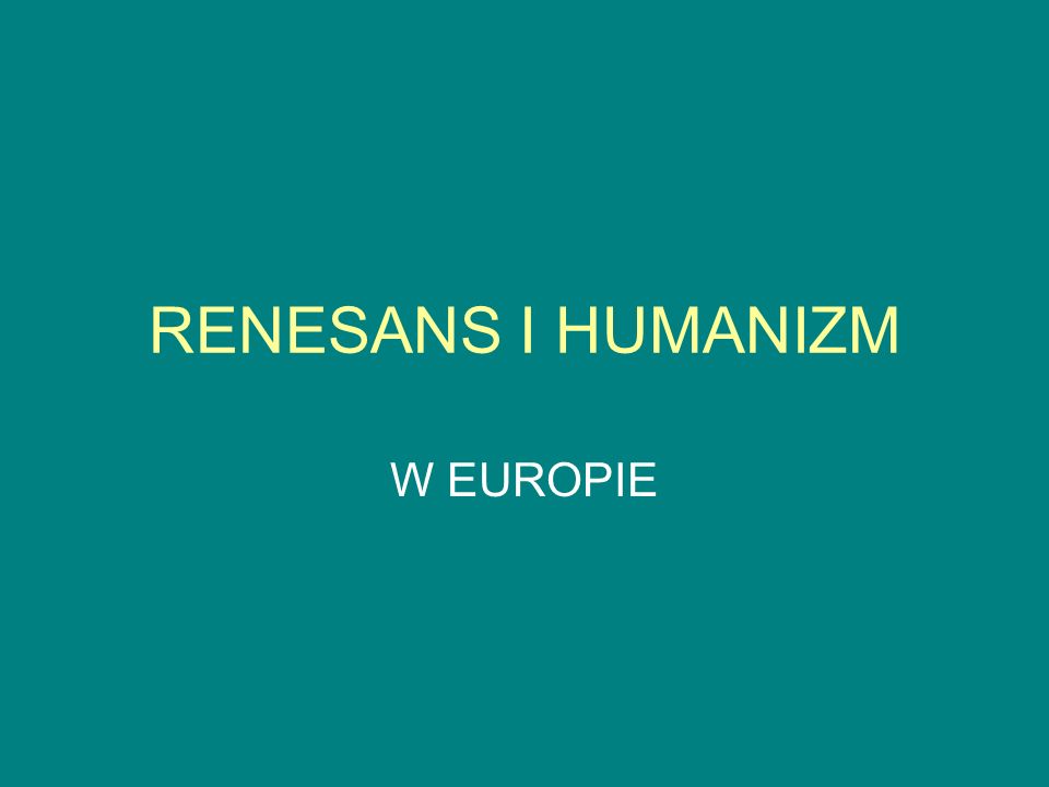 RENESANS I HUMANIZM W EUROPIE