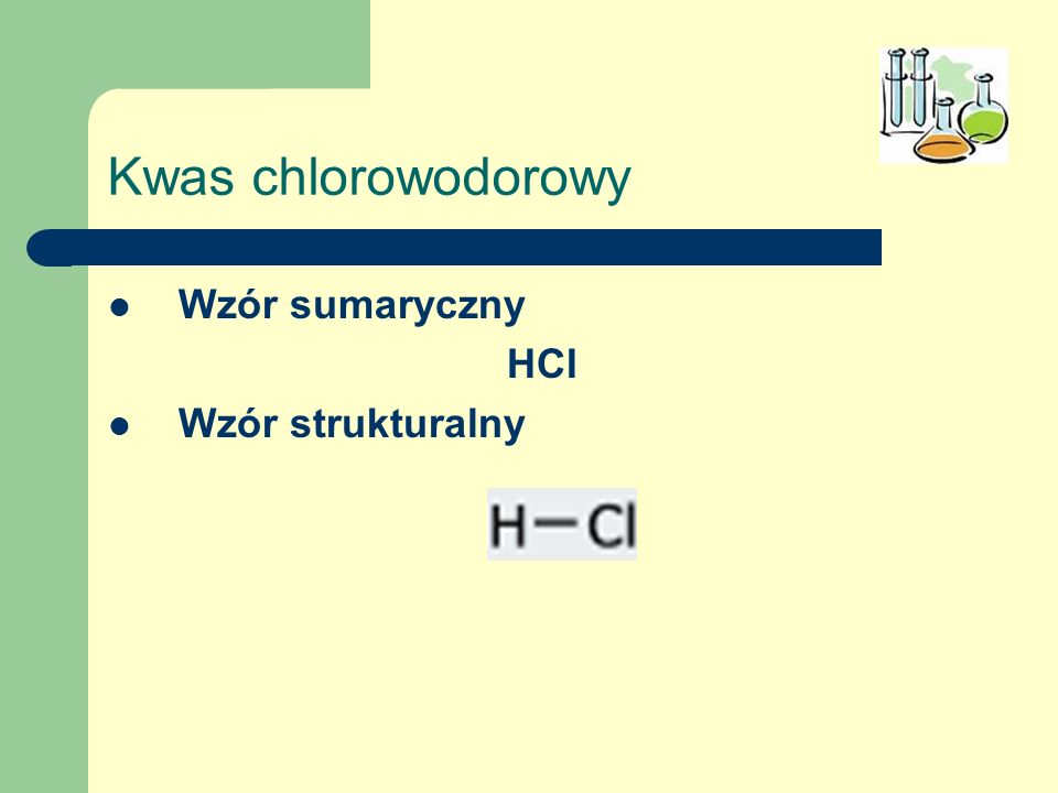 Kwas chlorowodorowy Wzór sumaryczny HCI Wzór strukturalny