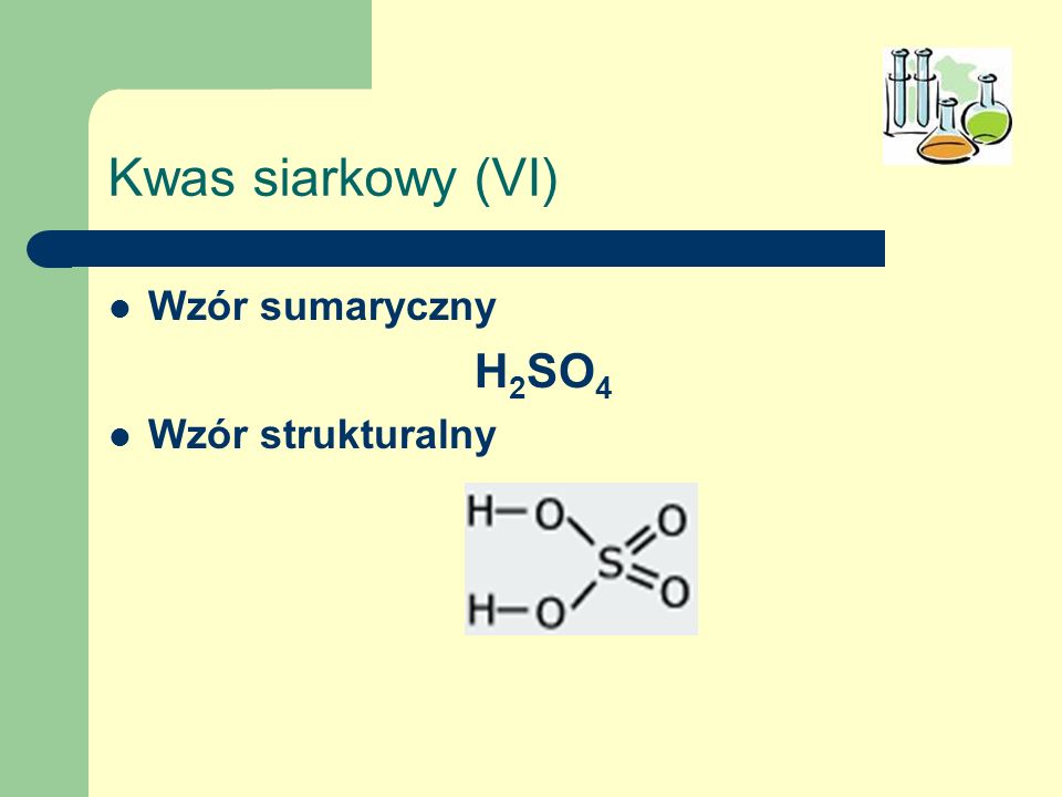 Kwas siarkowy (VI) Wzór sumaryczny H2SO4 Wzór strukturalny