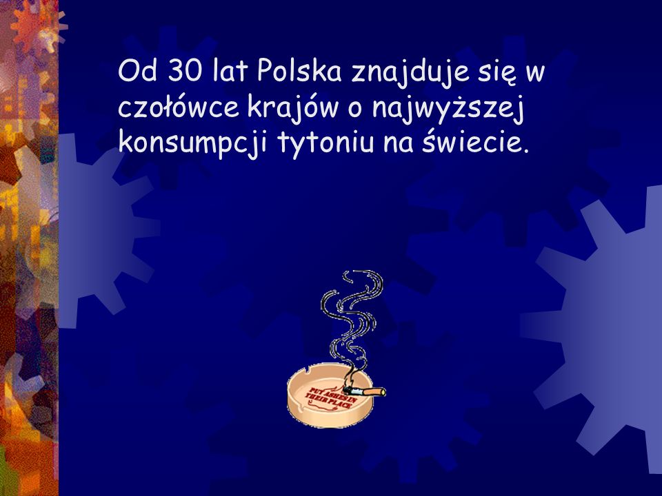 Od 30 lat Polska znajduje się w czołówce krajów o najwyższej konsumpcji tytoniu na świecie.