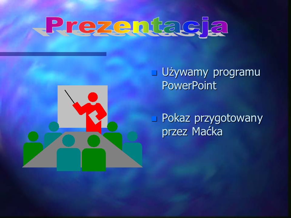 Prezentacja Używamy programu PowerPoint Pokaz przygotowany przez Maćka