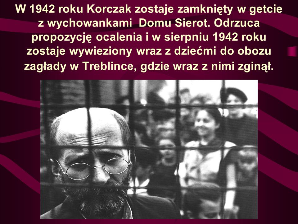 W 1942 roku Korczak zostaje zamknięty w getcie z wychowankami Domu Sierot.
