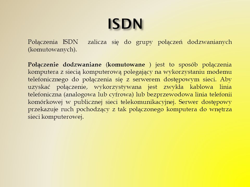 ISDN Połączenia ISDN zalicza się do grupy połączeń dodzwanianych (komutowanych).