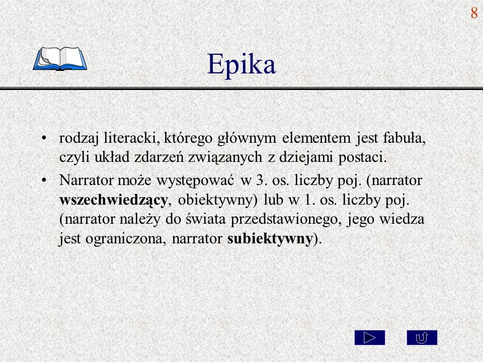 8 Epika. rodzaj literacki, którego głównym elementem jest fabuła, czyli układ zdarzeń związanych z dziejami postaci.