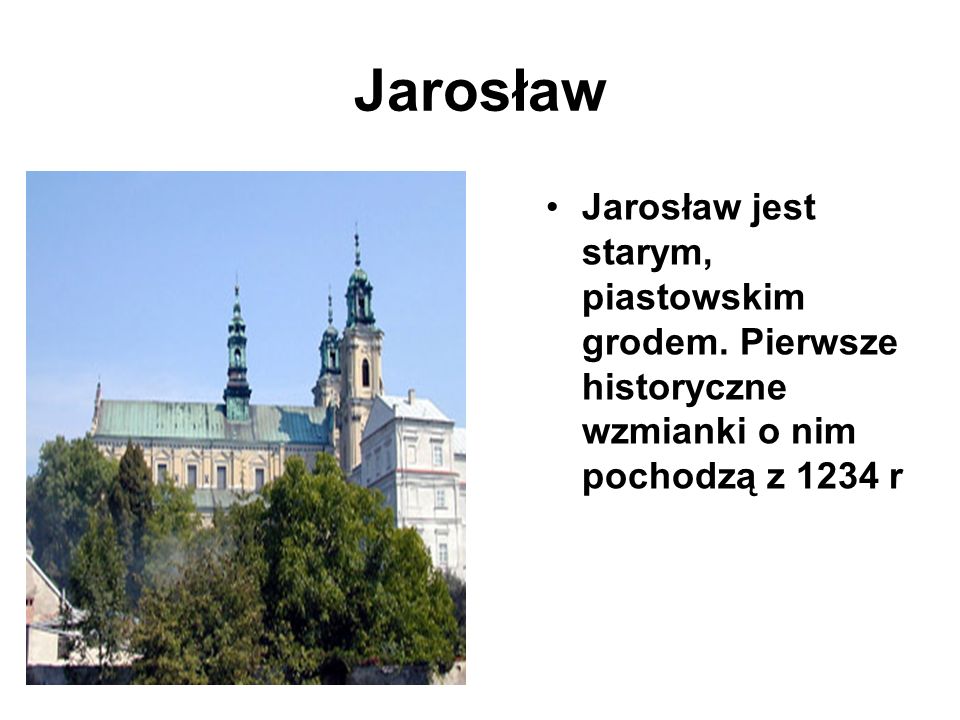 Jarosław Jarosław jest starym, piastowskim grodem.