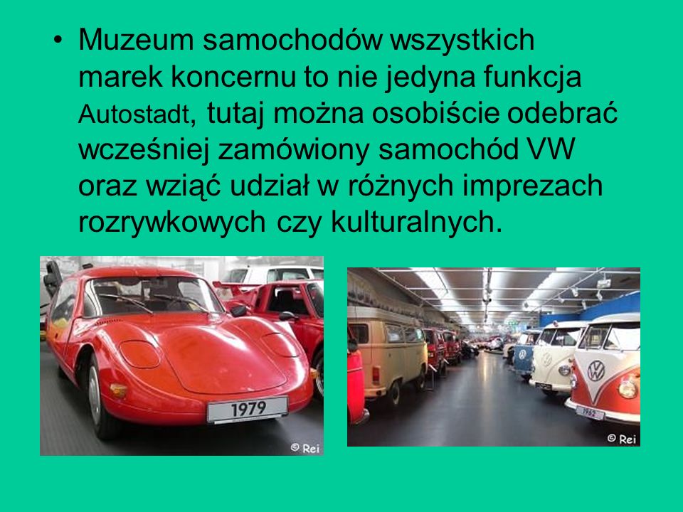 Muzeum samochodów wszystkich marek koncernu to nie jedyna funkcja Autostadt, tutaj można osobiście odebrać wcześniej zamówiony samochód VW oraz wziąć udział w różnych imprezach rozrywkowych czy kulturalnych.