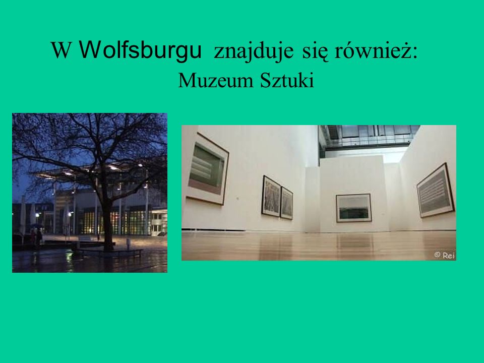 W Wolfsburgu znajduje się również: Muzeum Sztuki