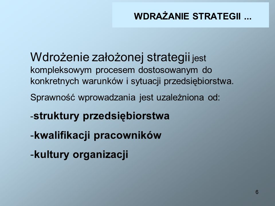 WDRAŻANIE STRATEGII ... Wdrożenie założonej strategii jest kompleksowym procesem dostosowanym do konkretnych warunków i sytuacji przedsiębiorstwa.