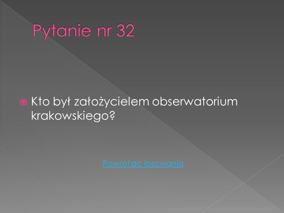 Pytanie nr 32 Kto był założycielem obserwatorium krakowskiego