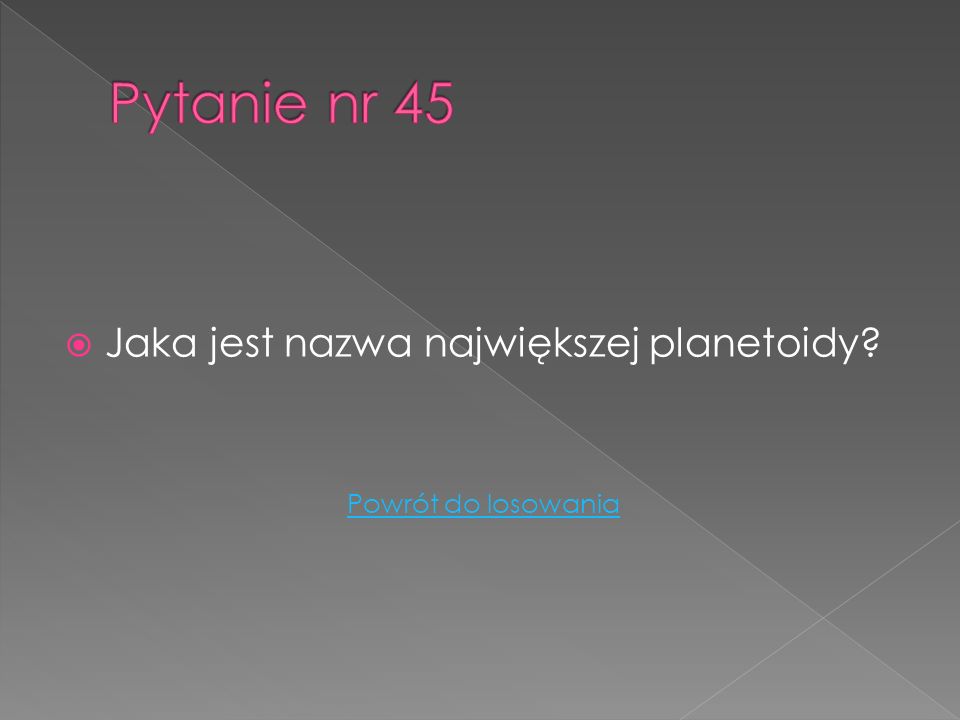 Pytanie nr 45 Jaka jest nazwa największej planetoidy