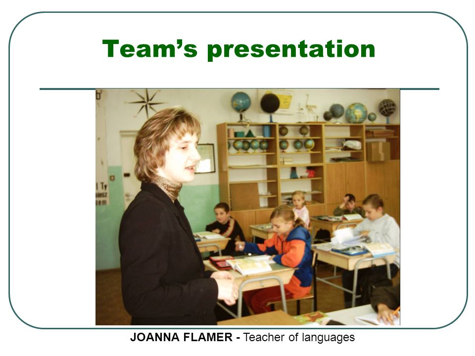 Team’s presentation JOANNA FLAMER - Teacher of languages