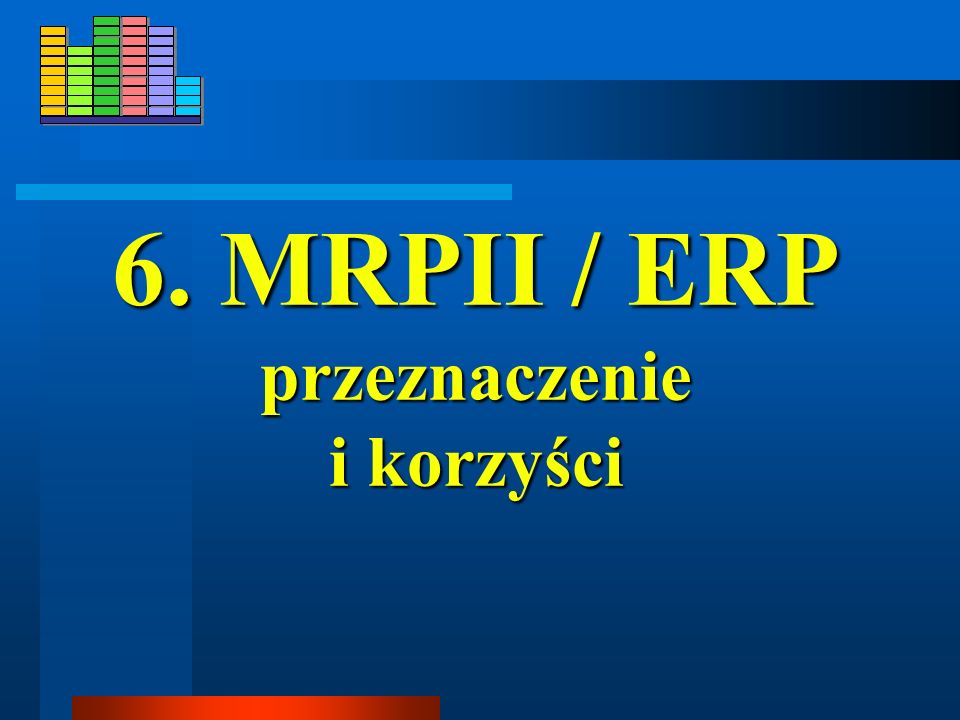 6. MRPII / ERP przeznaczenie i korzyści