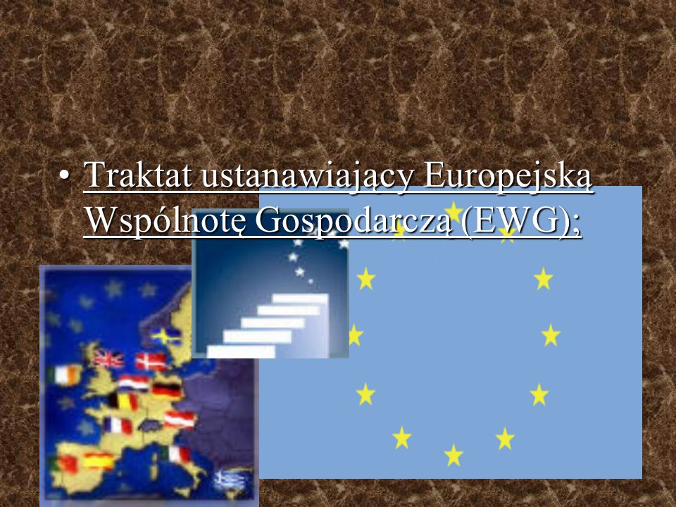 Traktat ustanawiający Europejską Wspólnotę Gospodarczą (EWG);