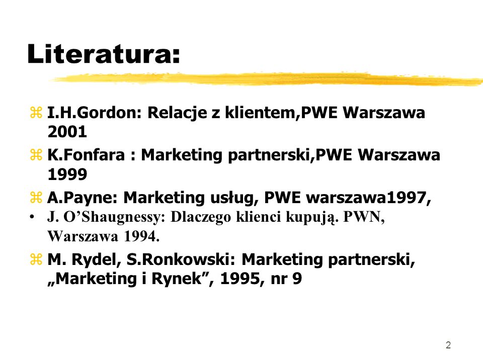 Literatura: I.H.Gordon: Relacje z klientem,PWE Warszawa 2001