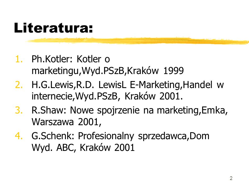 Literatura: Ph.Kotler: Kotler o marketingu,Wyd.PSzB,Kraków 1999