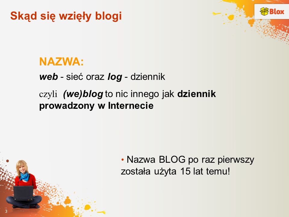 Skąd się wzięły blogi NAZWA: web - sieć oraz log - dziennik