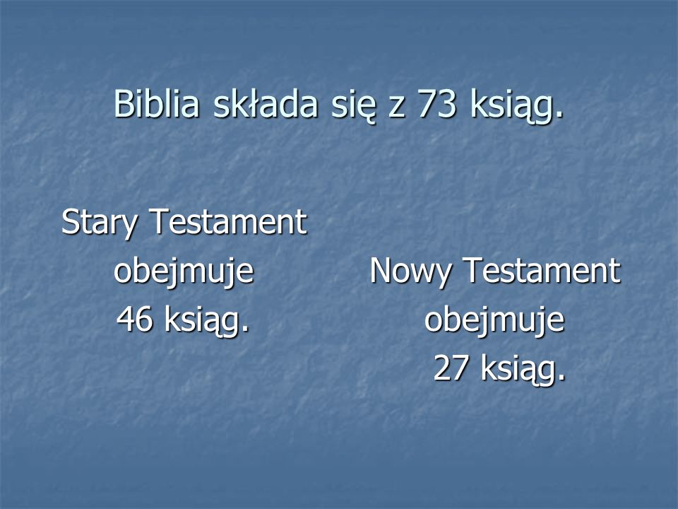 Biblia składa się z 73 ksiąg.