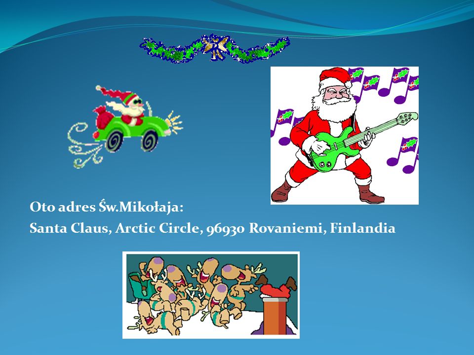 Oto adres Św.Mikołaja: Santa Claus, Arctic Circle, Rovaniemi, Finlandia