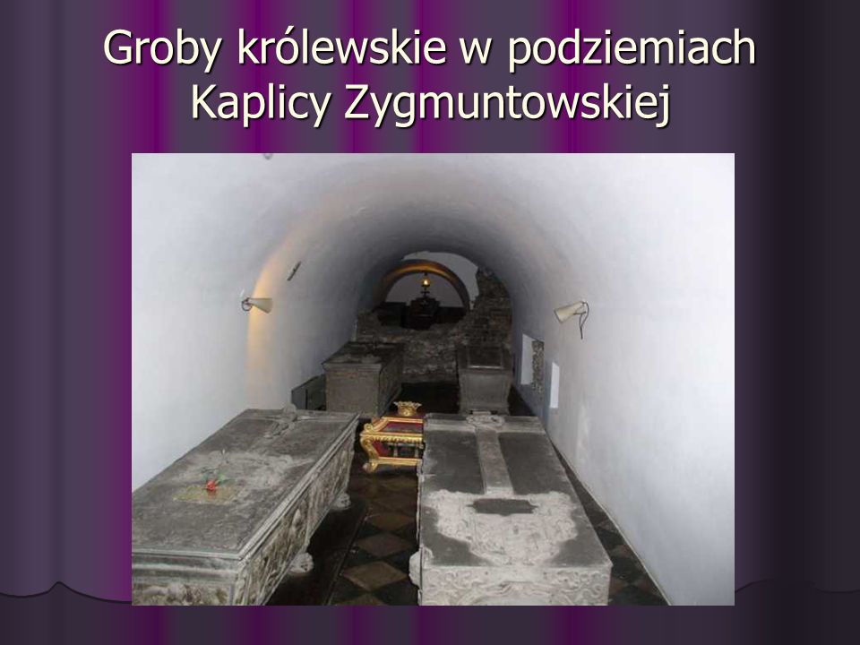 Groby królewskie w podziemiach Kaplicy Zygmuntowskiej