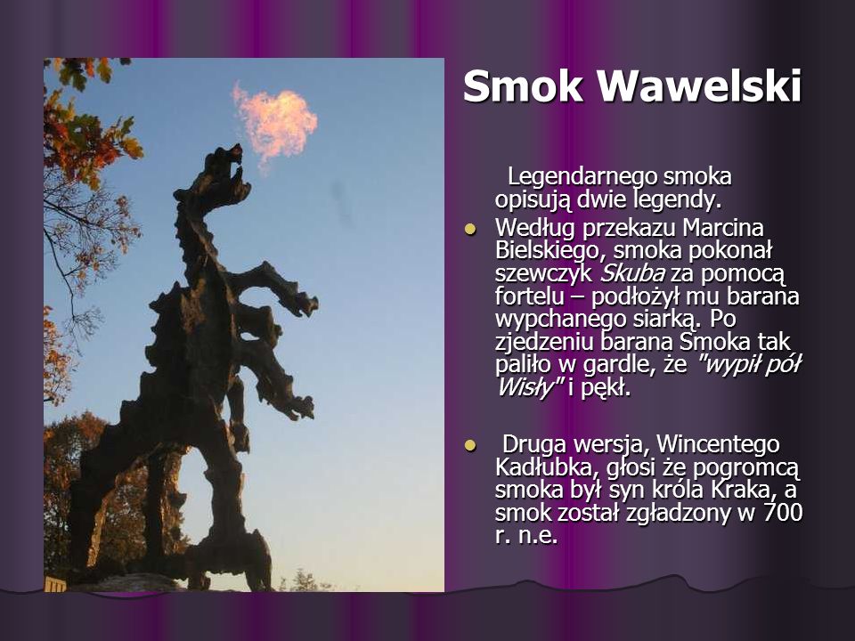 Smok Wawelski Legendarnego smoka opisują dwie legendy.